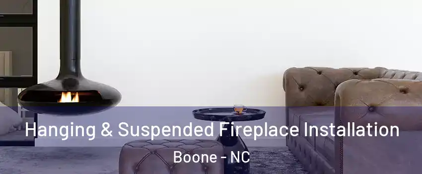  Hanging & Suspended Fireplace Installation Boone - NC